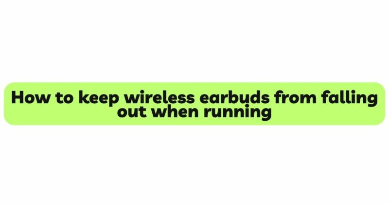How to keep wireless earbuds from falling out when running