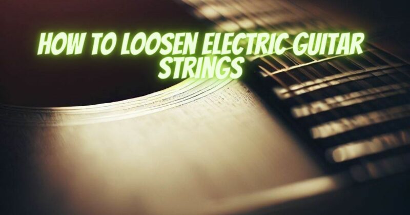 How to loosen electric guitar strings