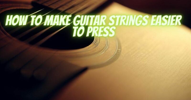 How to make guitar strings easier to press
