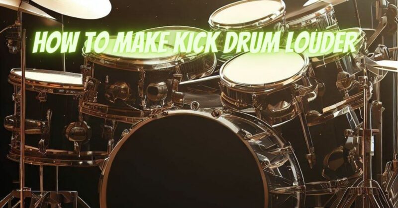 How to make kick drum louder