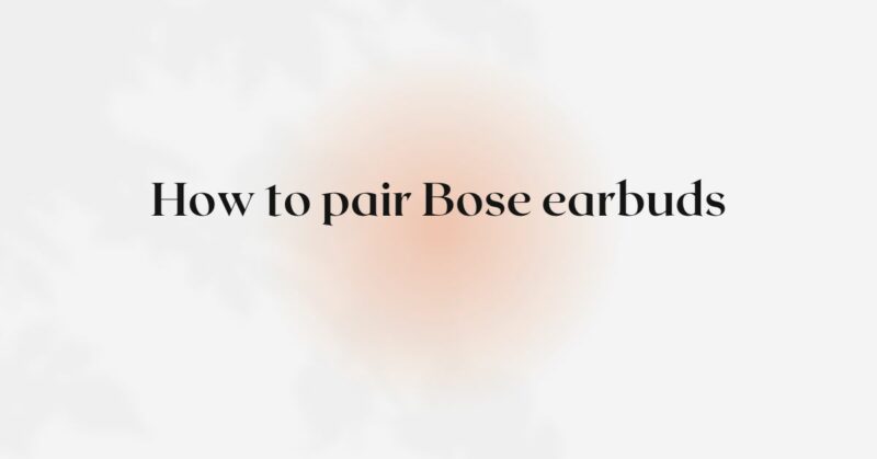 How to pair Bose earbuds