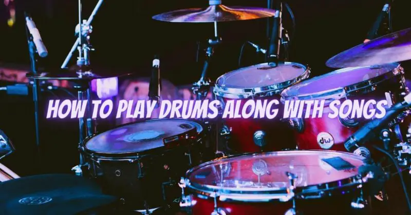 How to play drums along with songs