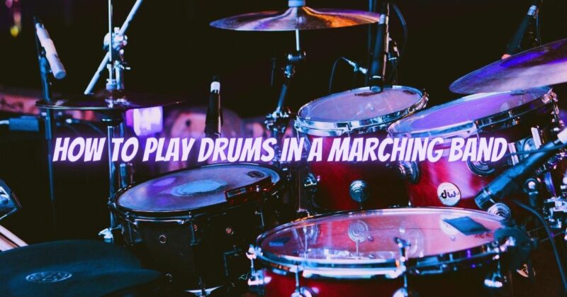 How to play drums in a marching band