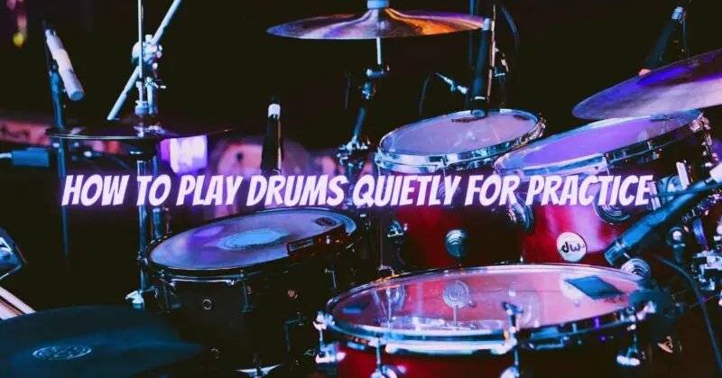 How to play drums quietly for practice
