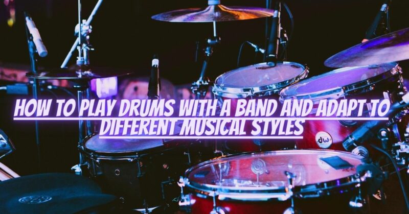 How to play drums with a band and adapt to different musical styles