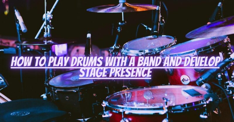 How to play drums with a band and develop stage presence