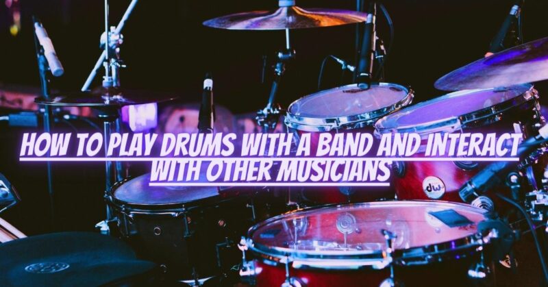 How to play drums with a band and interact with other musicians