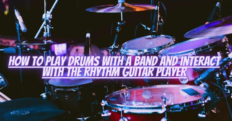How to play drums with a band and interact with the rhythm guitar player