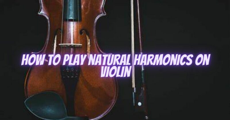 How to play natural harmonics on violin