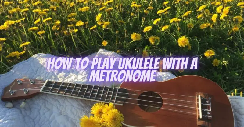 How to play ukulele with a metronome