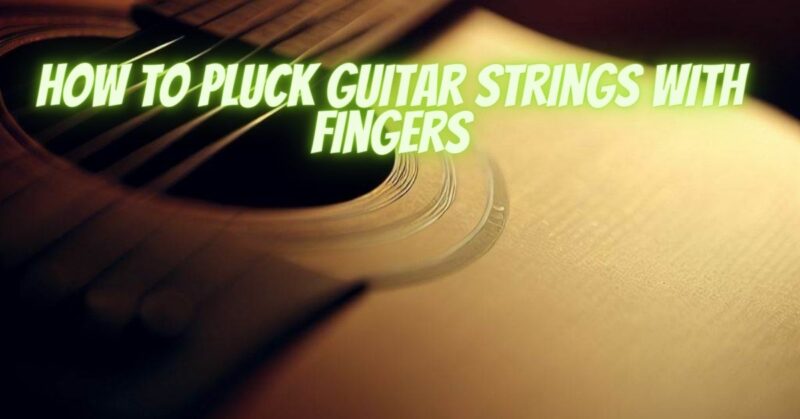 How to pluck guitar strings with fingers
