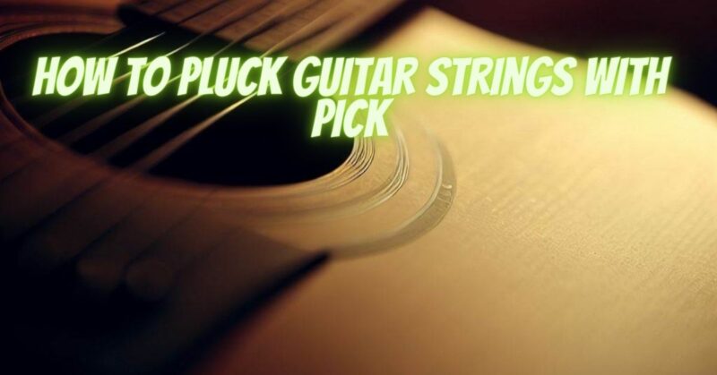 How to pluck guitar strings with pick