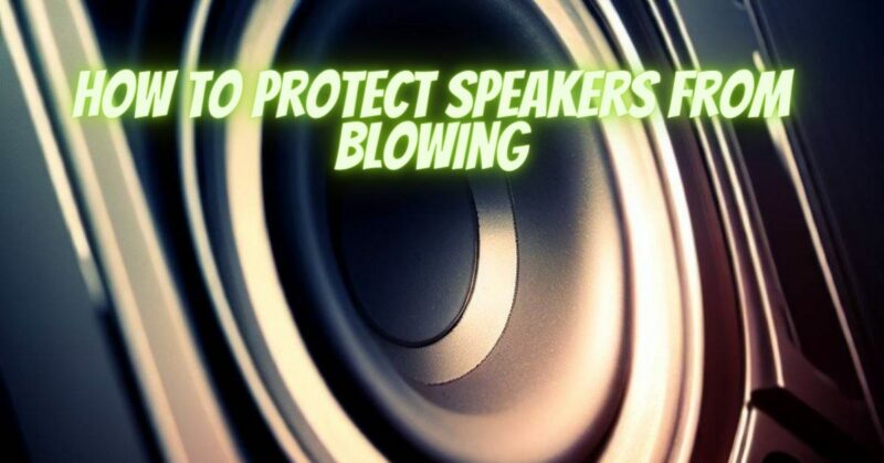 How to protect speakers from blowing