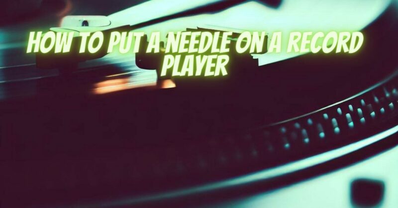 How to put a needle on a record player