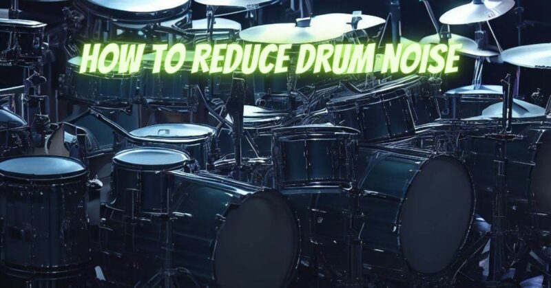 How to reduce drum noise