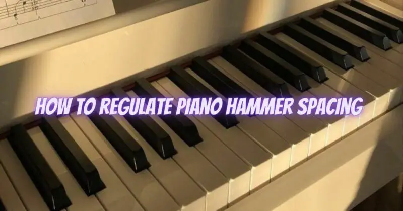 How to regulate piano hammer spacing