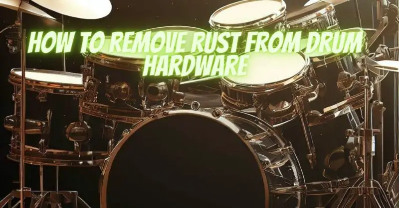 How to remove rust from drum hardware