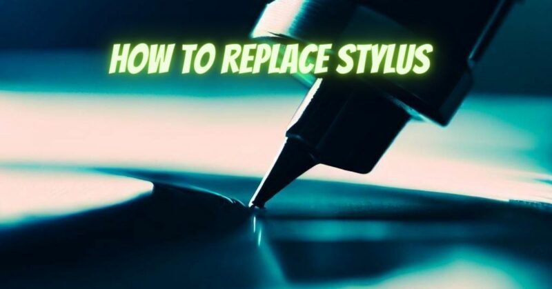 How to replace stylus
