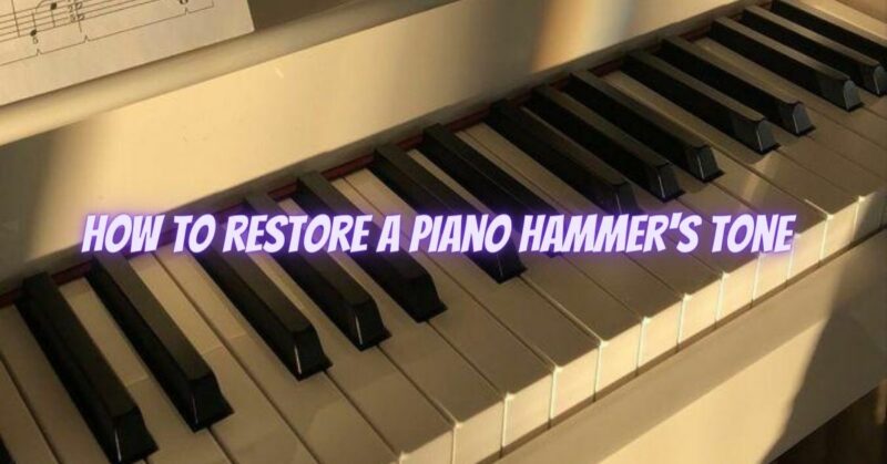 How to restore a piano hammer's tone