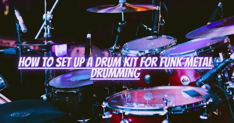 How to set up a drum kit for funk metal drumming