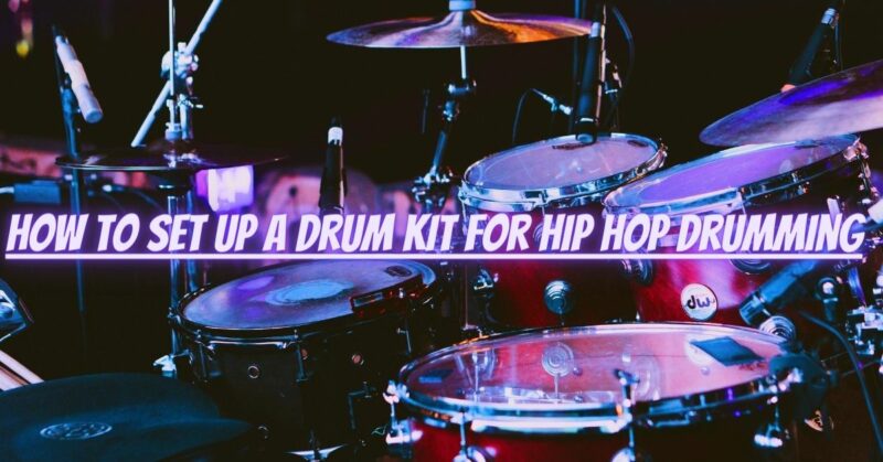 How to set up a drum kit for hip hop drumming