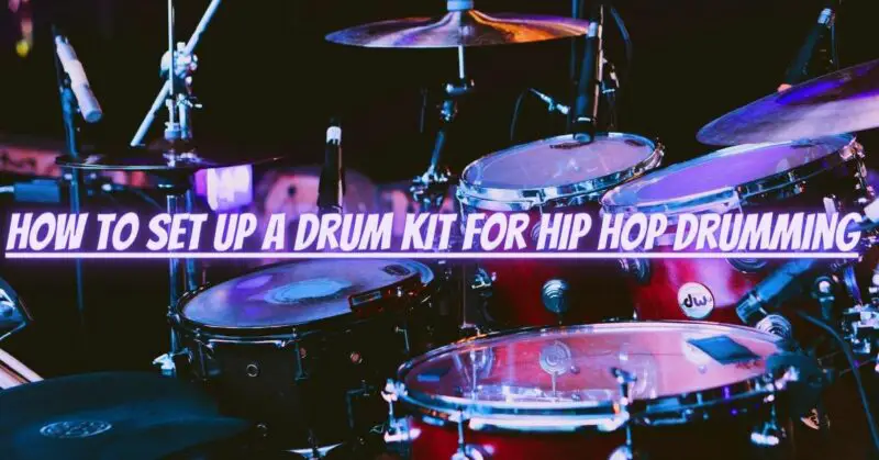 How to set up a drum kit for hip hop drumming