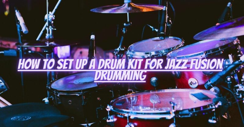 How to set up a drum kit for jazz fusion drumming