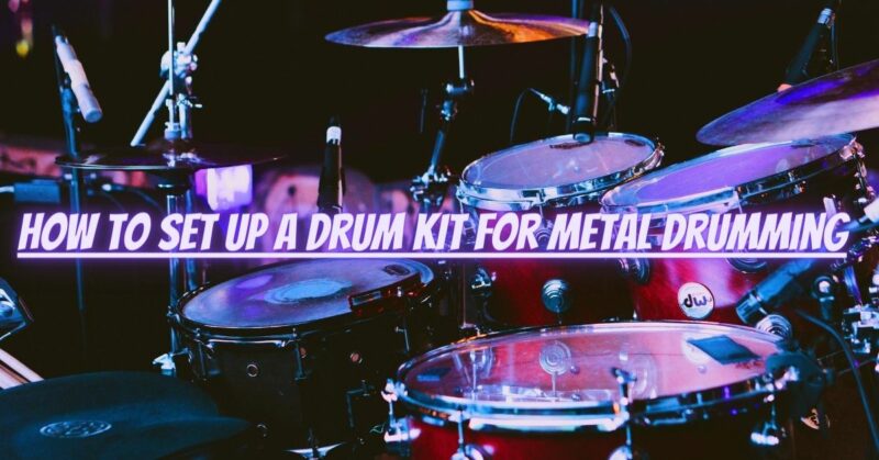 How to set up a drum kit for metal drumming