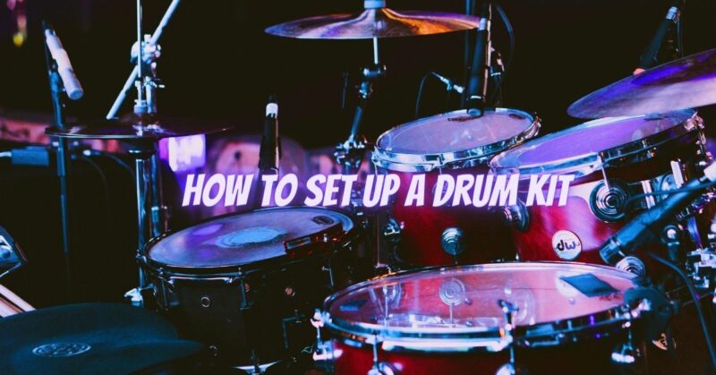 How to set up a drum kit