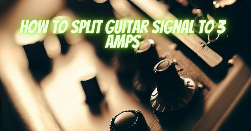 How to split guitar signal to 3 amps