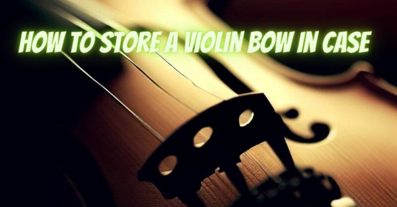 How to store a violin bow in case