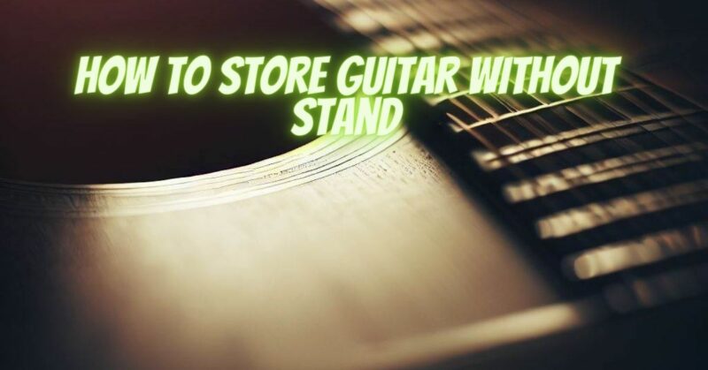 How to store guitar without stand