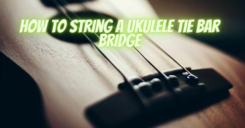 How to string a ukulele tie bar bridge