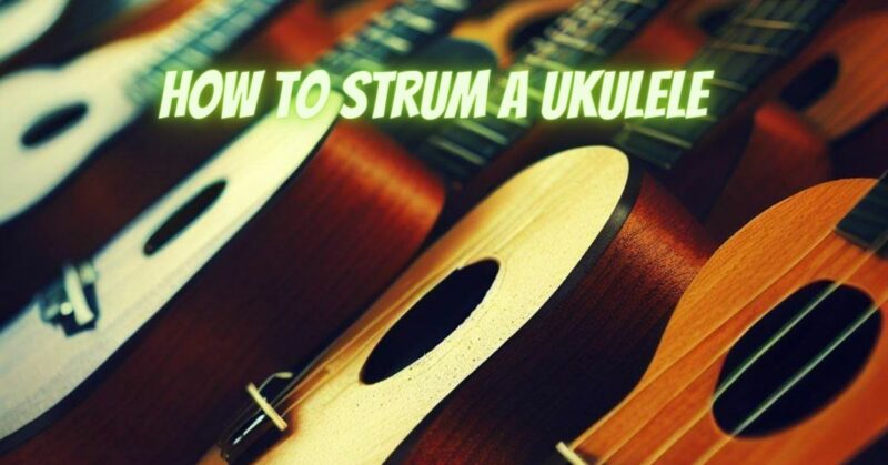 How to strum a ukulele