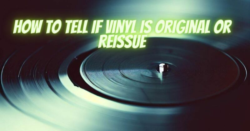 How to tell if vinyl is original or reissue