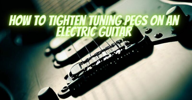 How to tighten tuning pegs on an electric guitar