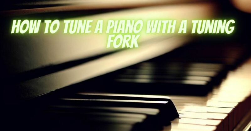How to tune a piano with a tuning fork