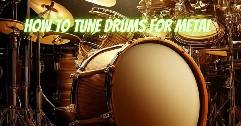 How to tune drums for metal