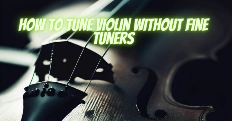 How to tune violin without fine tuners