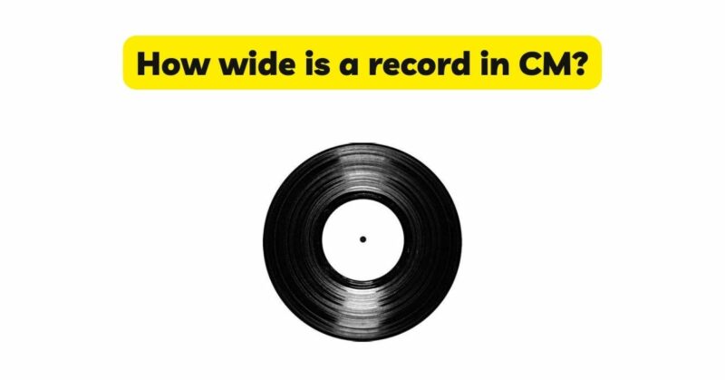 How wide is a record in CM?