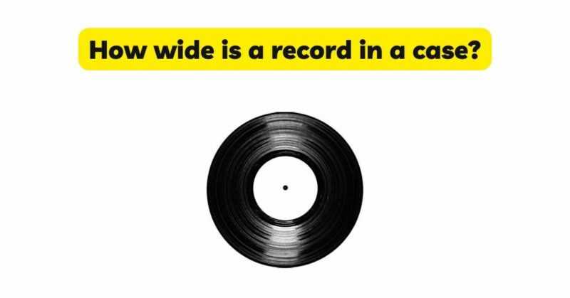 How wide is a record in a case?