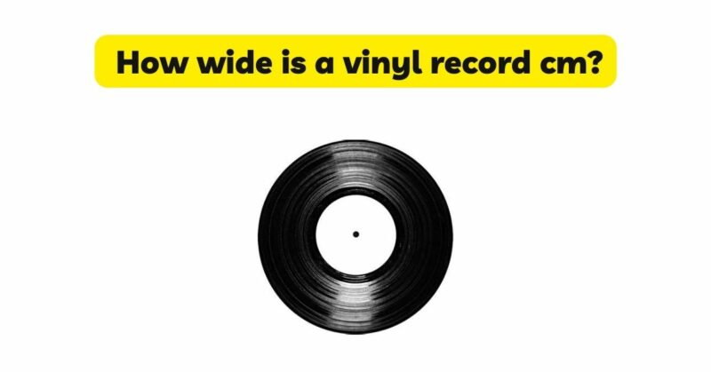 How wide is a vinyl record cm?
