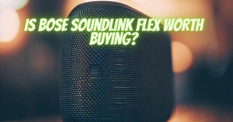 Is Bose SoundLink Flex worth buying?