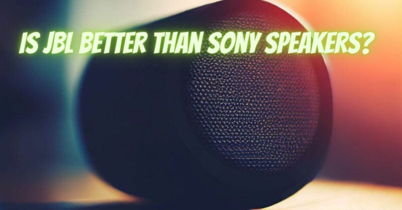 Is JBL better than Sony speakers?