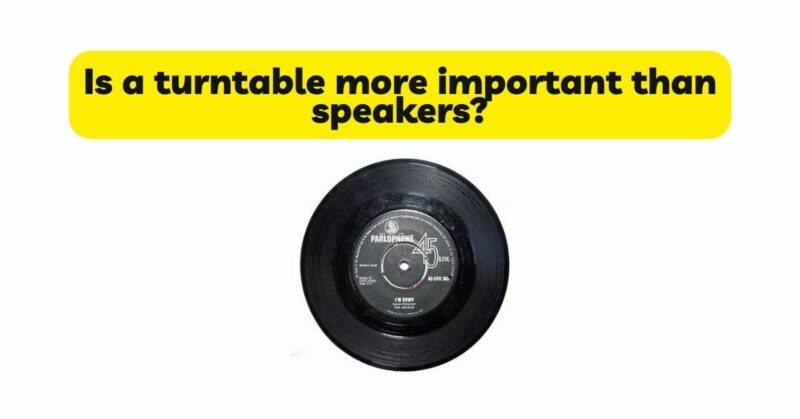 Is a turntable more important than speakers?