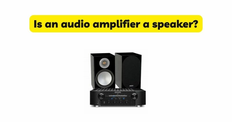 Is an audio amplifier a speaker?