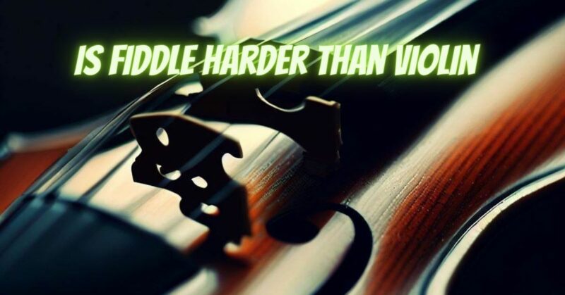 Is fiddle harder than violin