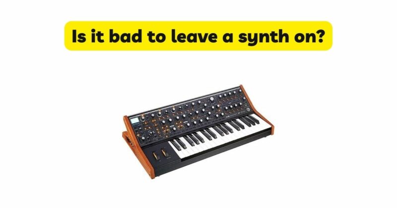 Is it bad to leave a synth on?