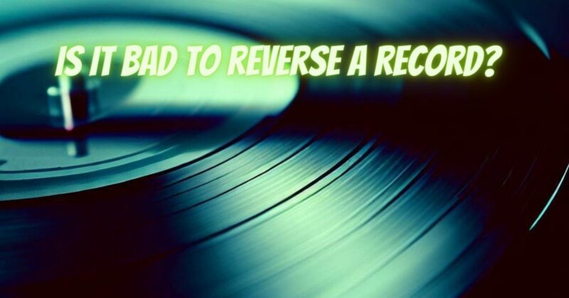 Is it bad to reverse a record?