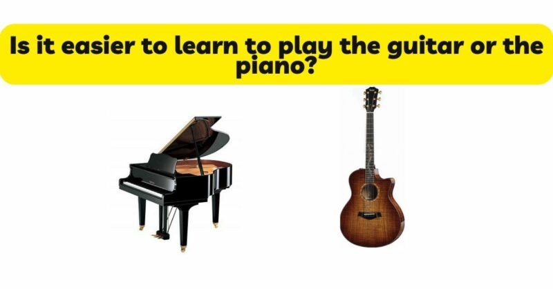Is it easier to learn to play the guitar or the piano?